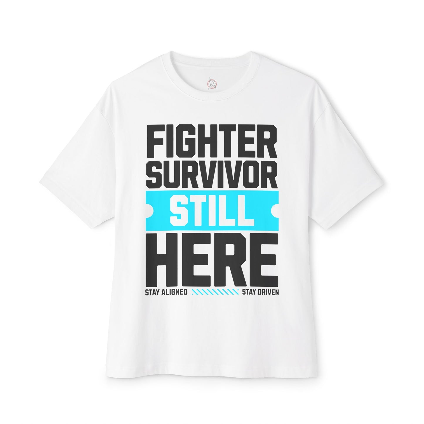 FPD - Fighter Survivor Still Here Oversized Tee — Triumph Message Shirt